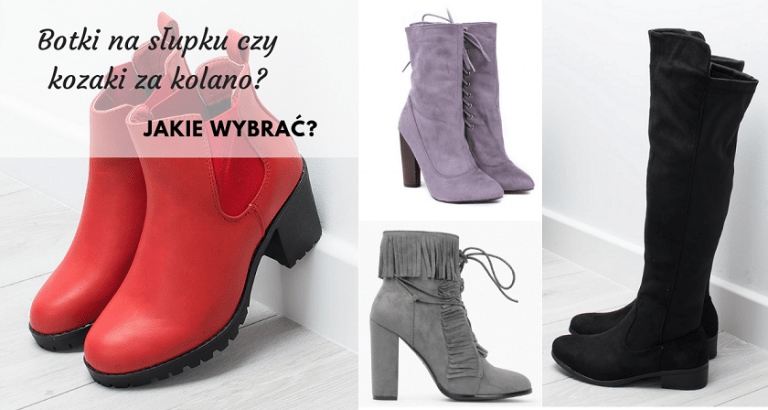 Buty jesień-zima 20182019 - botki na słupku czy kozaki za kolano