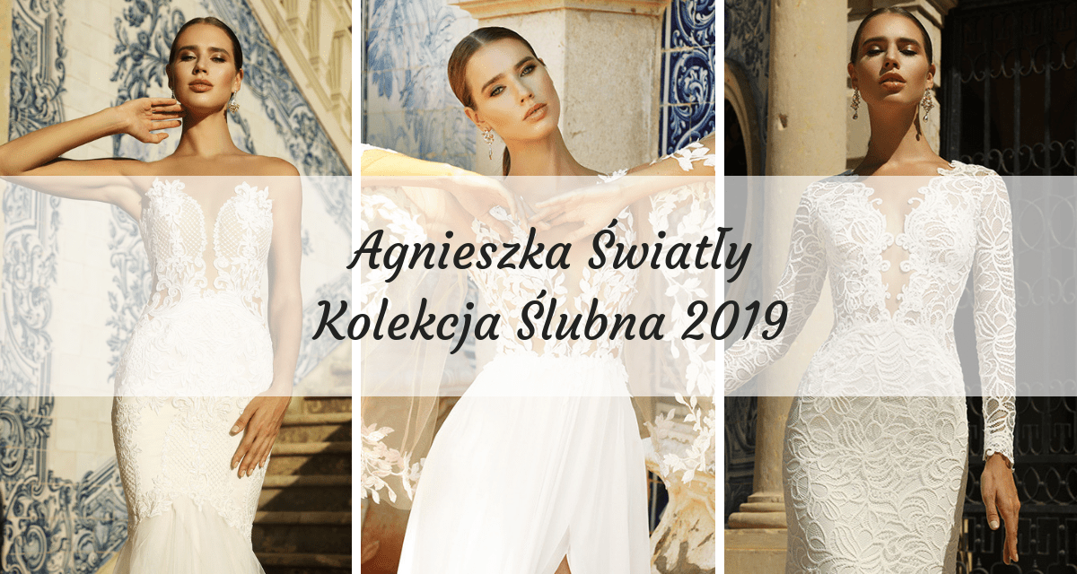 Agnieszka Światły Kolekcja Ślubna 2019