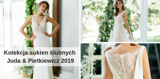 Kolekcja sukien ślubnych Juda & Pietkiewicz 2019
