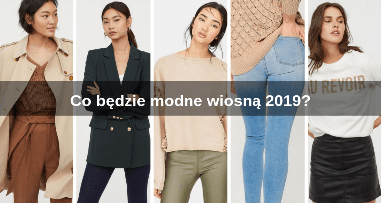 Co będzie modne wiosną 2019