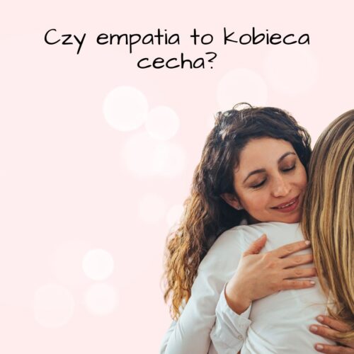 Czy empatia to kobieca cecha?